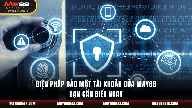 Biện Pháp Bảo Mật Tài Khoản Của May88 Bạn Cần Biết Ngay