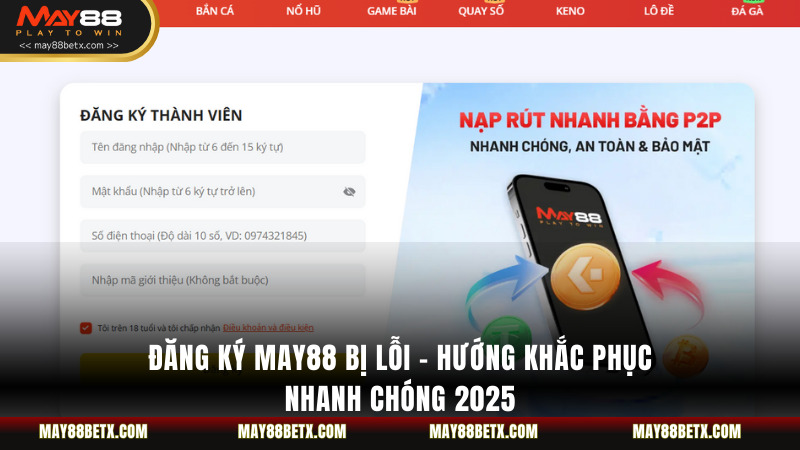 Đăng Ký May88 Bị Lỗi - Hướng Khắc Phục Nhanh Chóng 2025