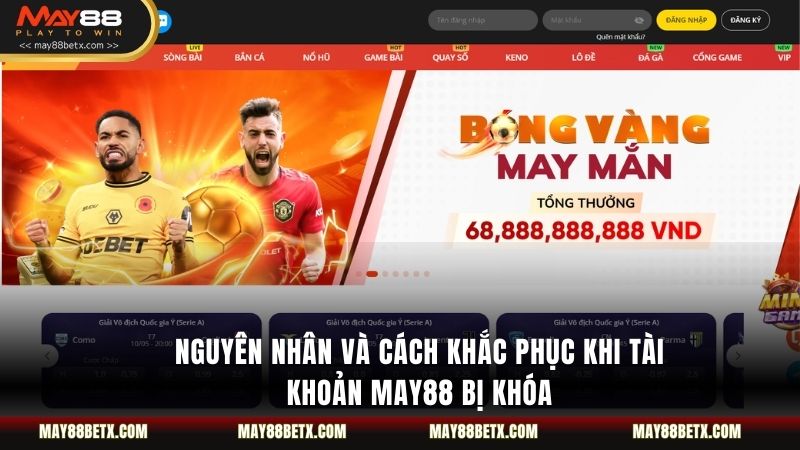 Nguyên Nhân Và Cách Khắc Phục Khi Tài Khoản MAY88 Bị Khóa