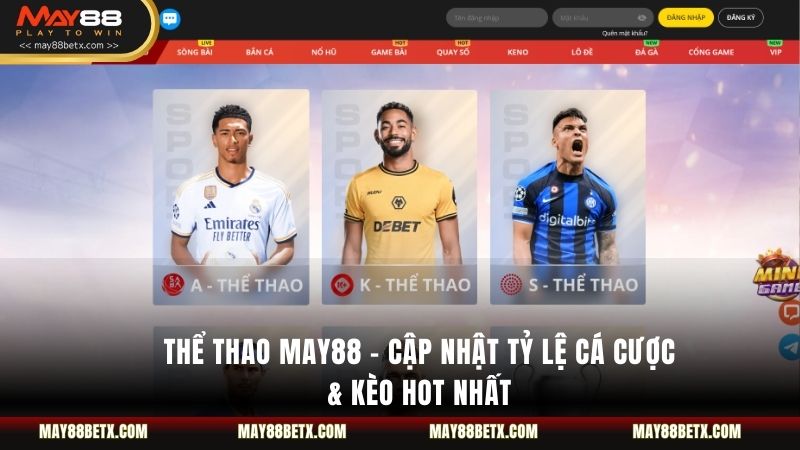 Thể Thao May88 - Cập Nhật Tỷ Lệ Cá Cược & Kèo Hot Nhất
