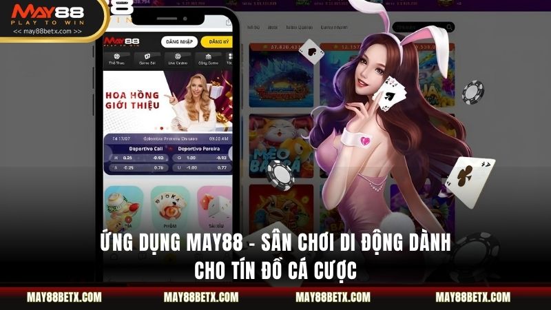 Ứng Dụng May88 - Sân Chơi Di Động Dành Cho Tín Đồ Cá Cược